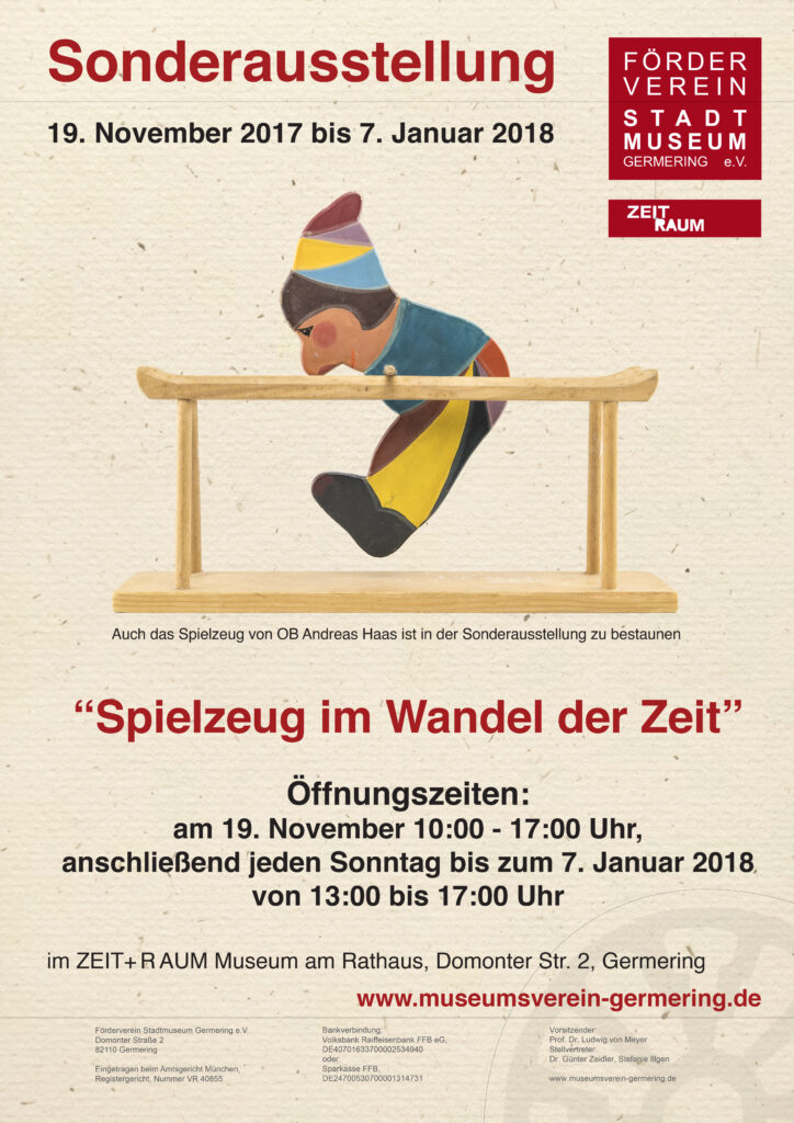 Plakat zur Sonderausstellung „Spielzeug im Wandel der Zeit“ im Museum ZEIT+RAUM Germering vom 19. November 2017 bis 7. Januar 2018. Gezeigt wird ein traditionelles Kasperl-Spielzeug, das als Leihgabe vom Oberbürgermeister Andreas Haas zur Verfügung gestellt wurde. Enthalten sind außerdem Angaben zu Öffnungszeiten und Veranstaltungsort.