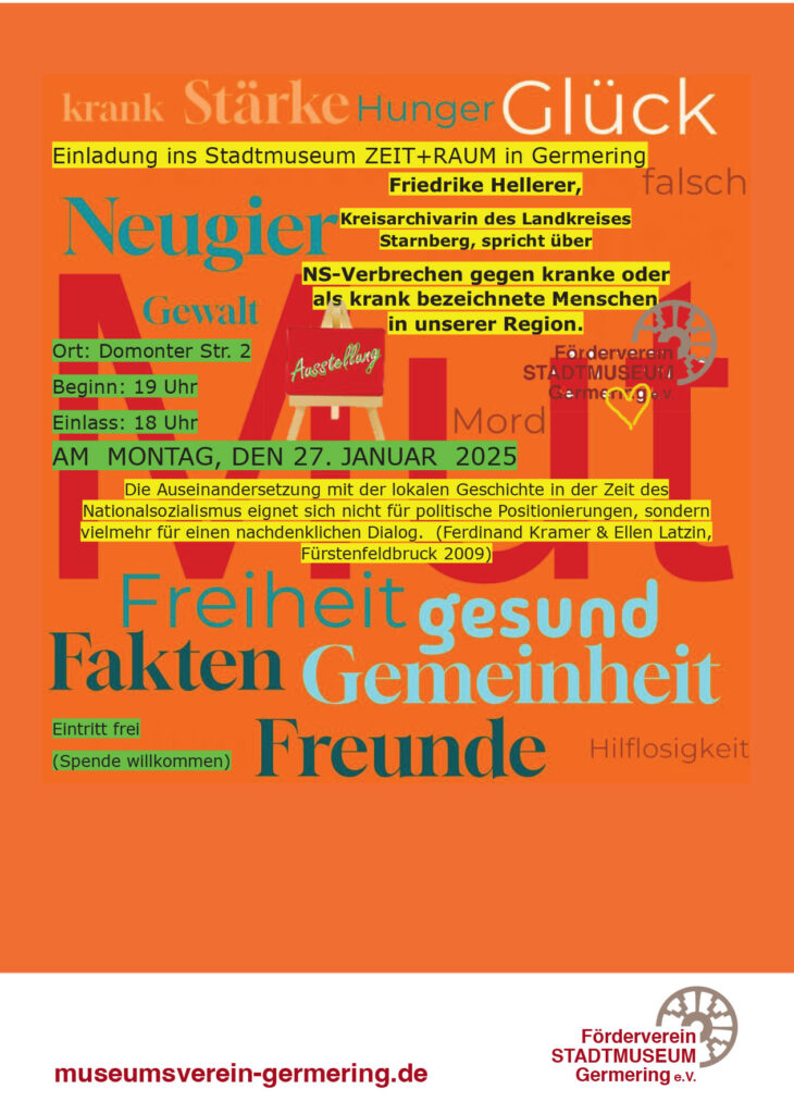 Veranstaltungsflyer zur Lesung mit Friedrike Hellerer am 27. Januar 2025 im Stadtmuseum ZEIT+RAUM in Germering. Thema: NS-Verbrechen an als krank bezeichneten Menschen in der Region. Der Flyer zeigt Schlagworte wie „krank“, „Stärke“, „Glück“, „Gewalt“, „Freiheit“ und „Gemeinheit“ in unterschiedlichen Farben und Größen.