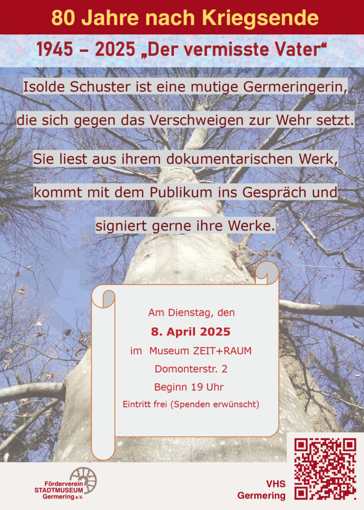 Werbeflyer zur Veranstaltung „80 Jahre nach Kriegsende – Der vermisste Vater“ am 8. April 2025 im Museum ZEIT+RAUM in Germering mit Lesung und Gespräch von Isolde Schuster über ihr dokumentarisches Werk. Hintergrundbild: Blick in die Baumkrone einer kahlen Buche.